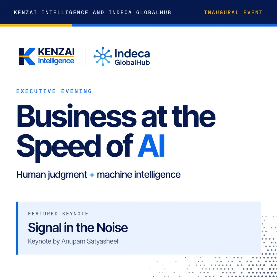 Business at the Speed of AI, an executive evening co-hosted by Kenzai Intelligence and Indeca GlobalHub, featuring the keynote Signal in the Noise by Anupam Satyasheel